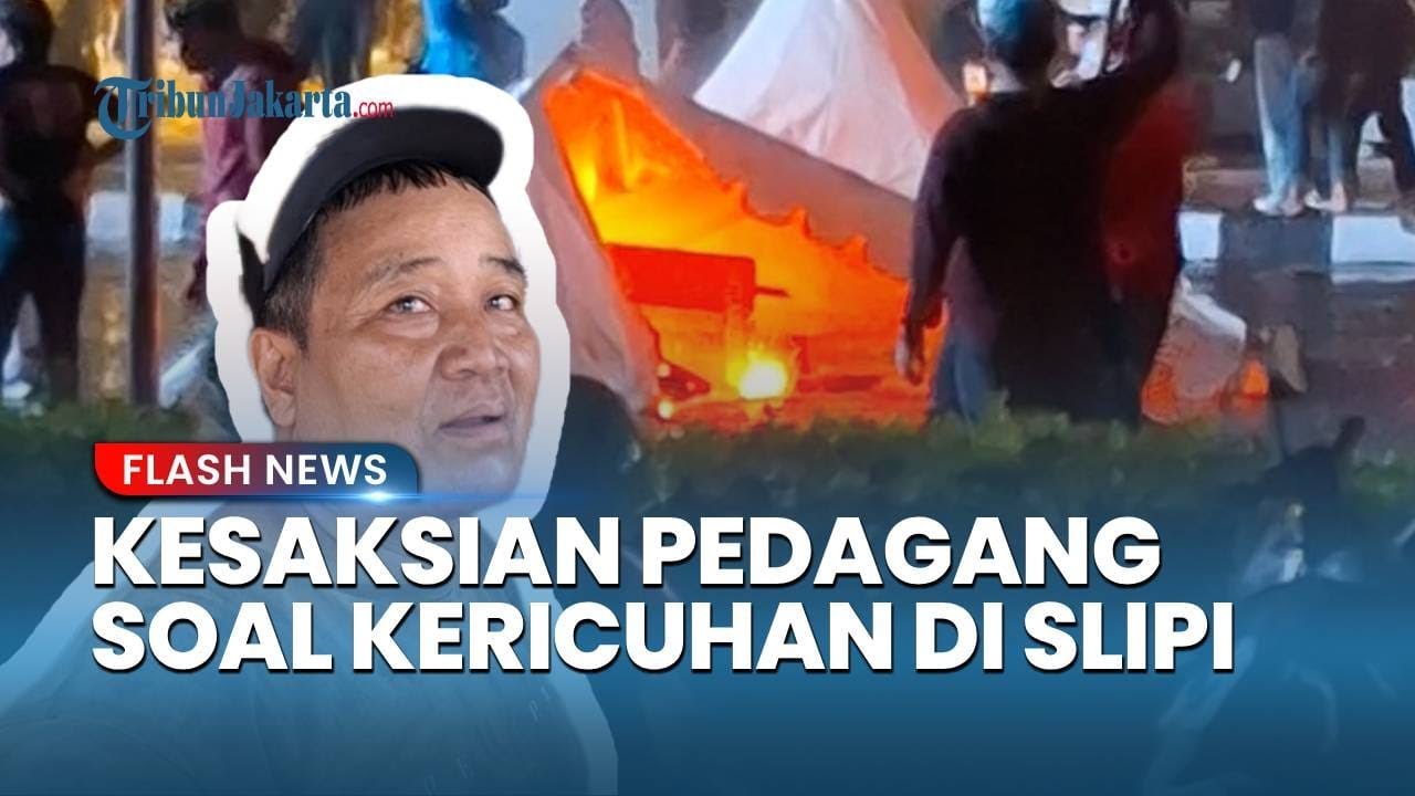 Kericuhan Semalam Tak Kunjung Usai, Begini Kesaksian Pedagang di Slipi