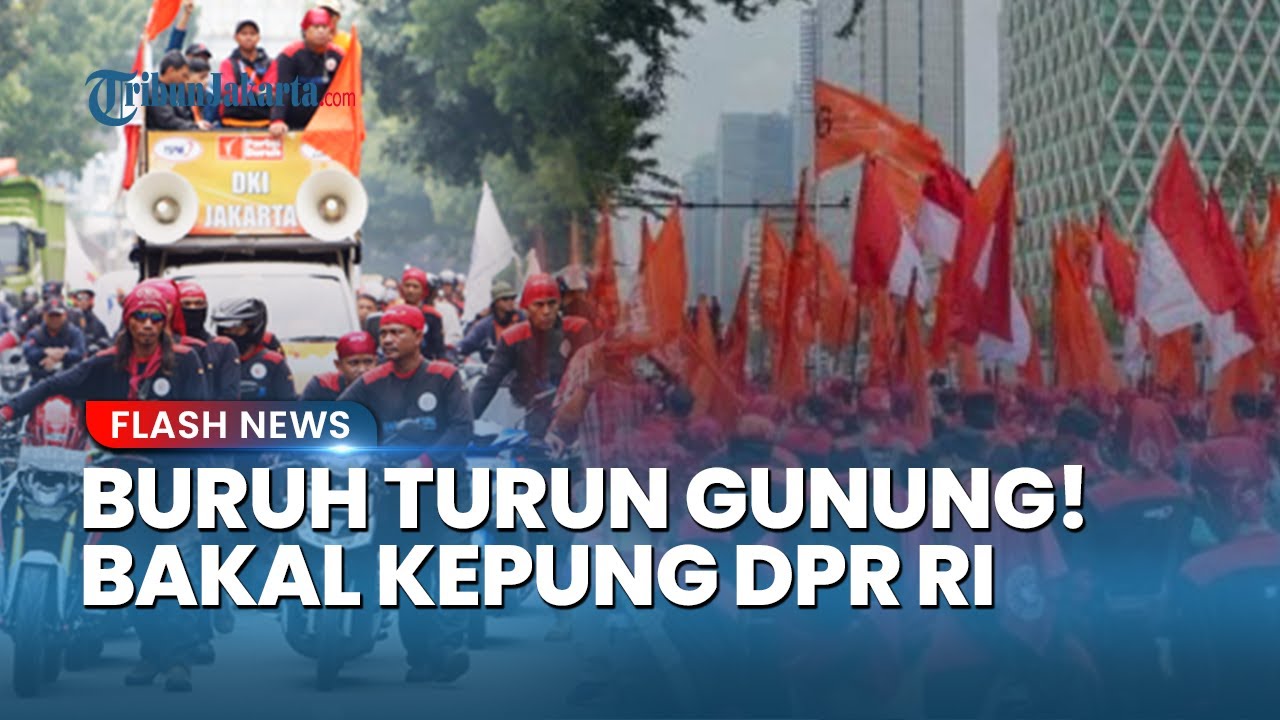 AKSI RIBUAN BURUH KEPUNG DPR 28 Agustus! Tuntut Kenaikan Upah 10,5 Persen hingga Hapus Outsourcing