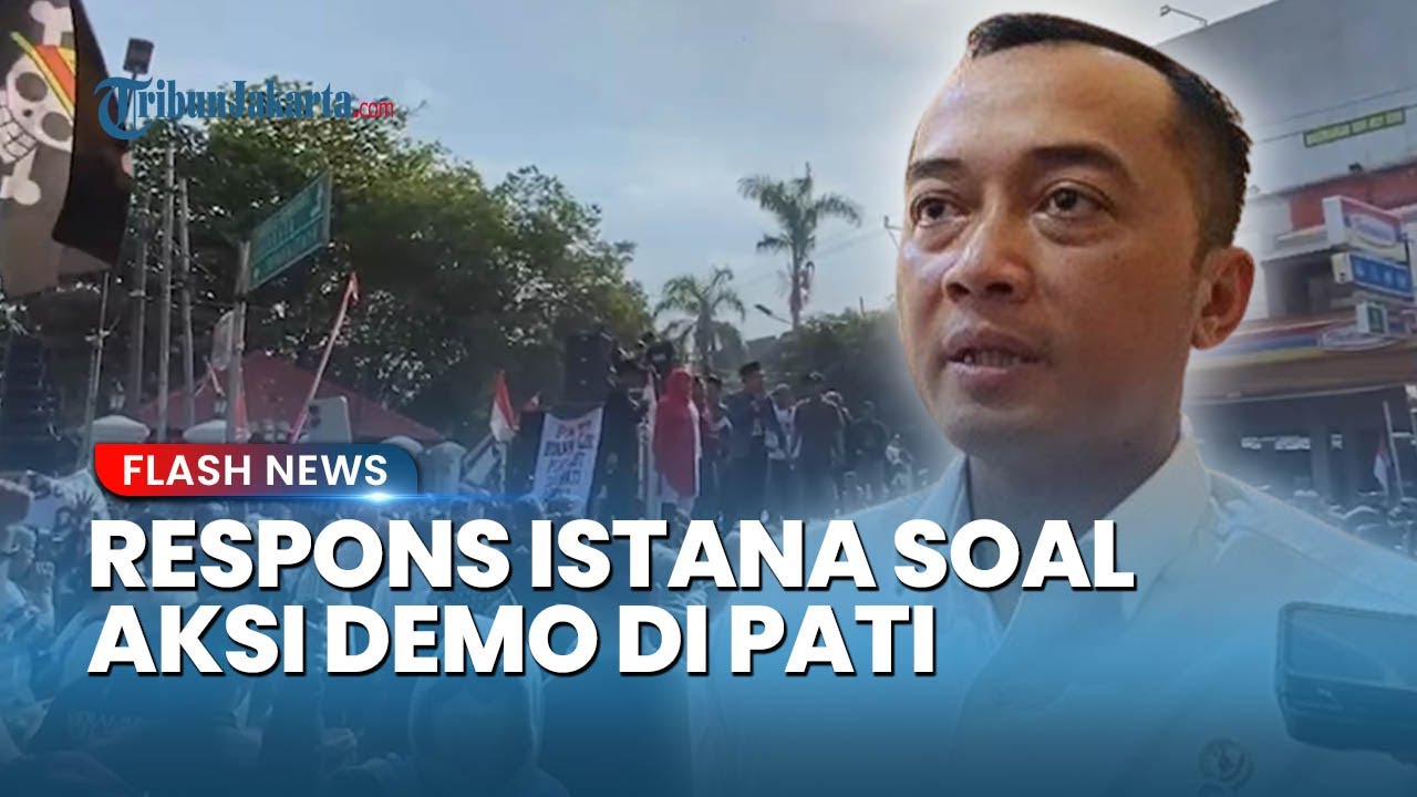 Kata Istana soal Aksi Unjuk Rasa di Pati hingga Minta Bupati Sudewo Dilengserkan