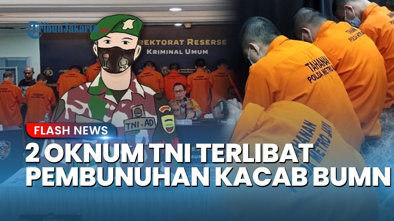 TERKUAK! 2 Oknum TNI Terlibat Kasus Penculikan dan Pembunuhan Kacab Bank BUMN, Ini Identitasnya
