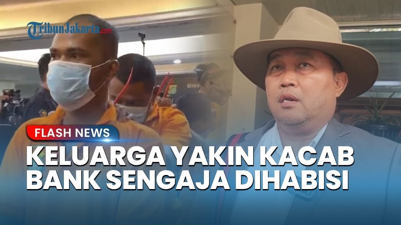 Keluarga Kacab Bank Minta Polisi Jerat Tersangka dengan Pasal Pembunuhan Berencana