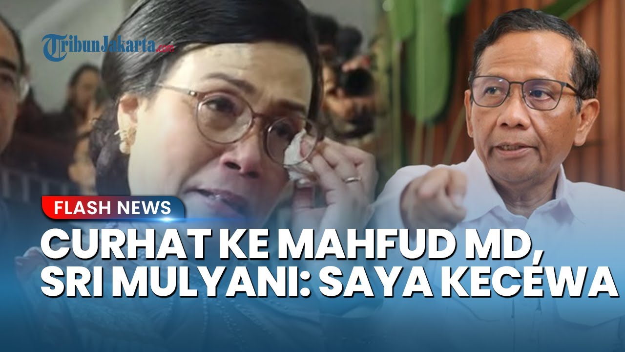 SRI MULYANI Curhat Pilu ke Mahfud MD: Disamakan dengan Sahroni, Rumah Tak Dilindungi saat Dijarah