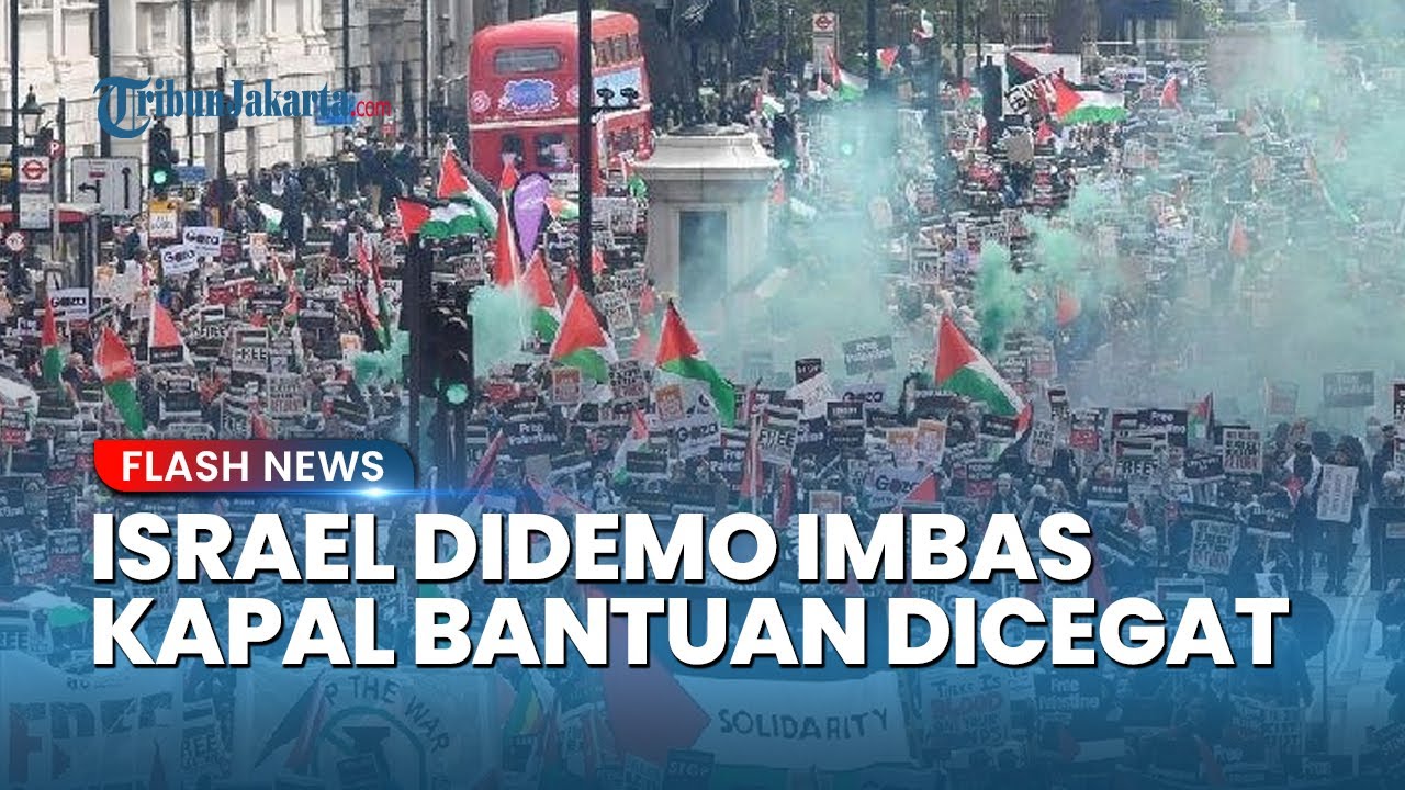 Kemarahan Dunia Meledak! Israel Didemo Besaar-besaran di Sejumlah Negara Imbas Kapal Bantuan Dicegat
