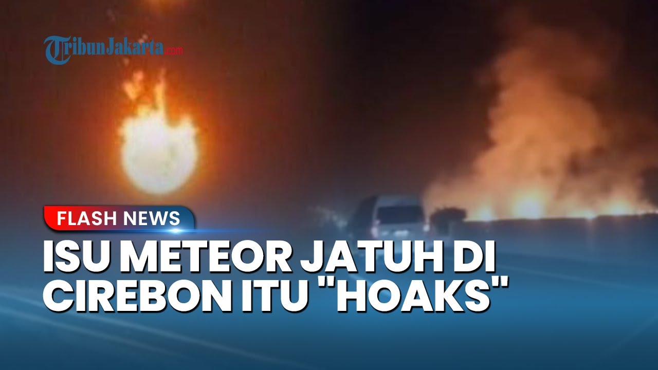 Meteor Jatuh di Cirebon Ternyata Hoaks, TNI Tegaskan Tak Ada Kobaran Api di Tol
