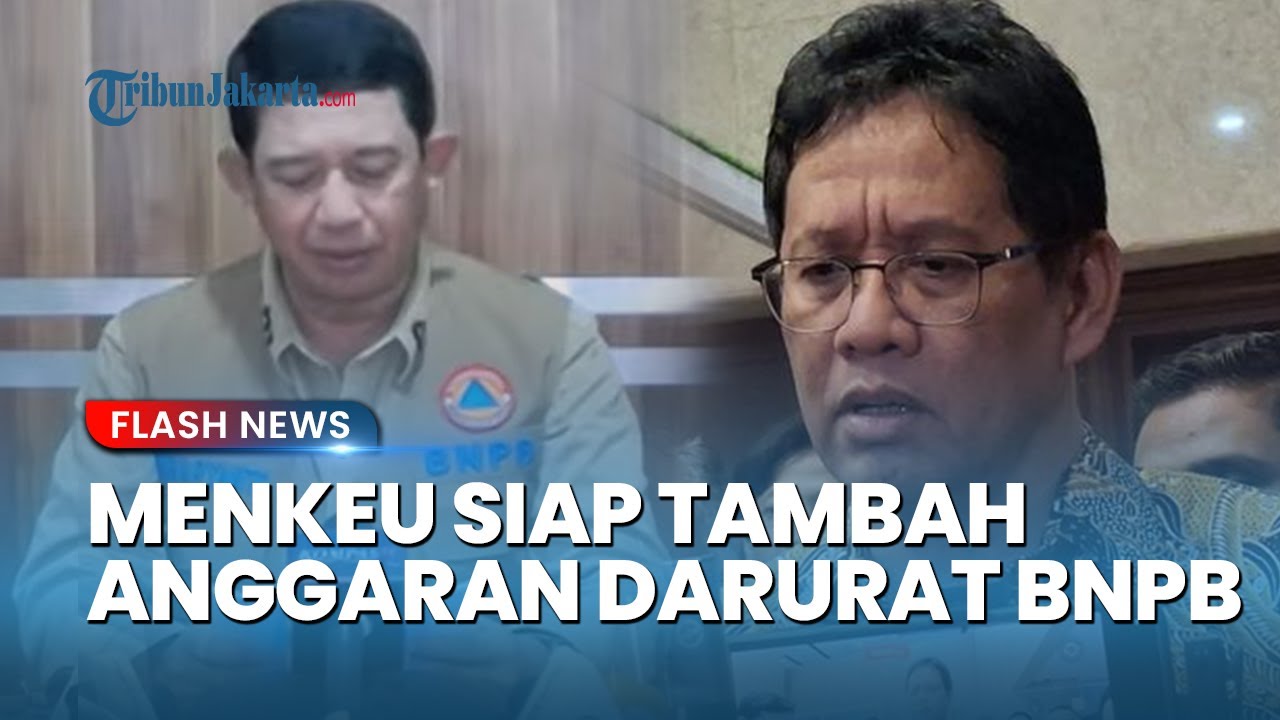 Menkeu Ungkap Anggaran Darurat BNPB untuk Bencana di Sumatera Masih Tersedia: Dananya Sudah Siap